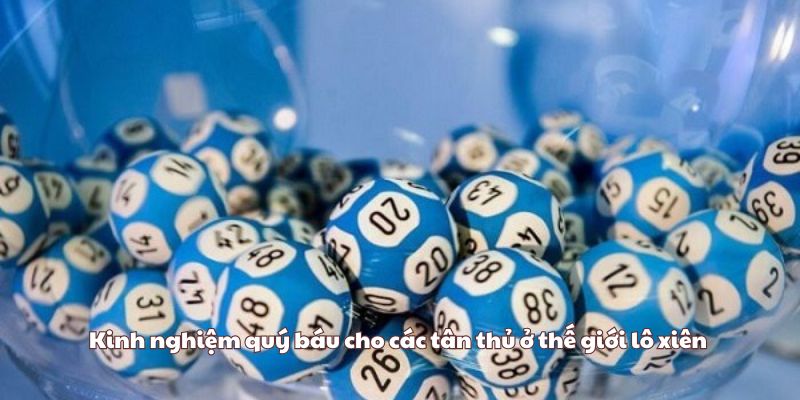 Kinh nghiệm quý báu cho các tân thủ ở thế giới lô xiên 