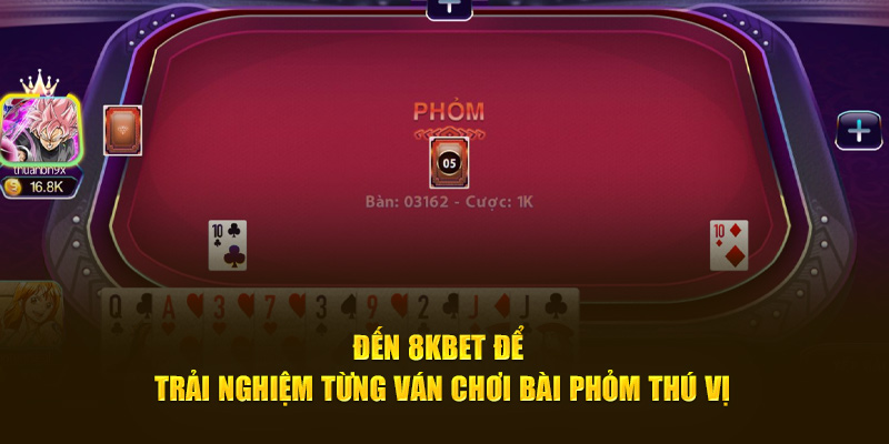 Đến 8KBET để trải nghiệm từng ván chơi bài phỏm thú vị